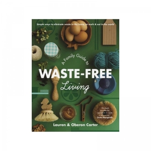 A Family Guide To Waste-Free Living - Lauren & Oberon Carter